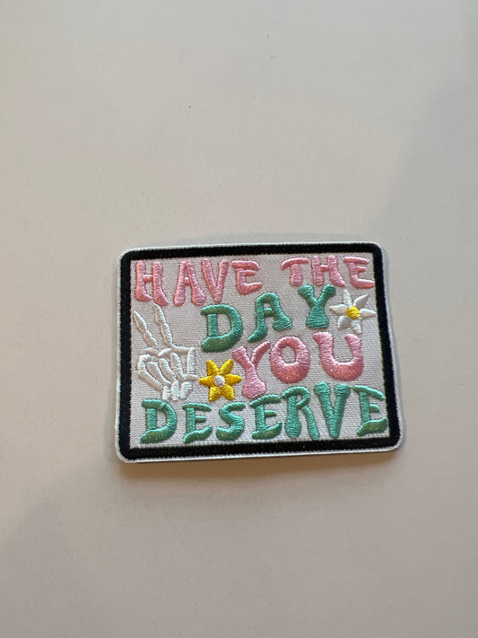 Have The Day You Deserve Hat Patch